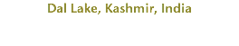 Dal Lake, Kashmir, India